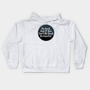 Be Good, And If You Can't Be Good, Be Careful Kids Hoodie